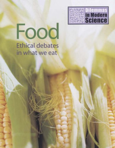 Stock image for Food: Ethical Debates in What We Eat (Dilemmas in Modern Science) (Dilemmas in Modern Science S.) for sale by AwesomeBooks