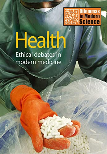 Stock image for Health: Ethical Debates in Modern Medicine (Dilemmas in Modern Science) (Dilemmas in Modern Science S.) for sale by WorldofBooks