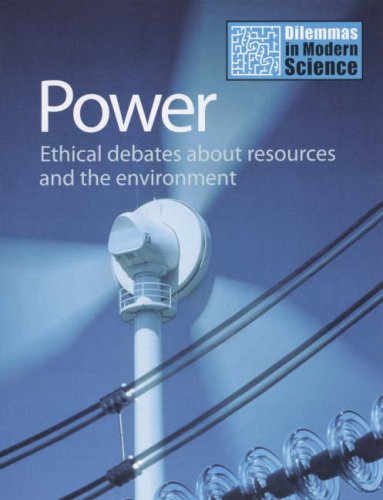 Beispielbild fr Power: Ethical Debates About Resources and the Environment (Dilemmas in Modern Science) (Dilemmas in Modern Science S.) zum Verkauf von Reuseabook