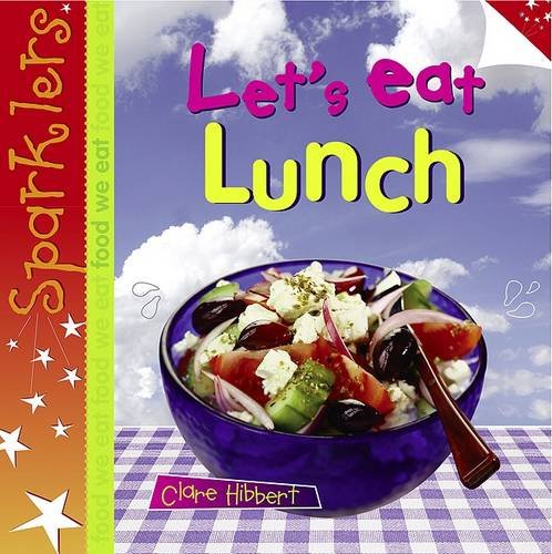 Let's Eat Lunch (Sparklers - Food We Eat) (9780237534189) by Hibbert, Clare