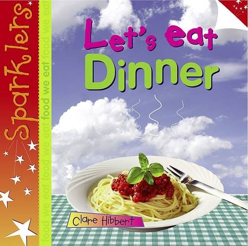 Let's Eat Dinner (Sparklers - Food We Eat) (9780237534196) by Hibbert, Clare