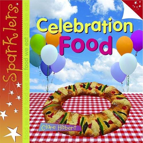 Celebration Food (Sparklers - Food We Eat) (9780237534202) by Hibbert, Clare