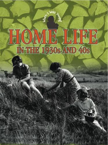 Stock image for Home Life in the 1930s and 40s (When I Was Young) for sale by WorldofBooks