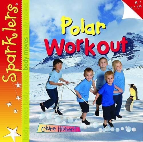 Polar Workout (Sparklers - Body Moves) (9780237544744) by Hibbert, Clare