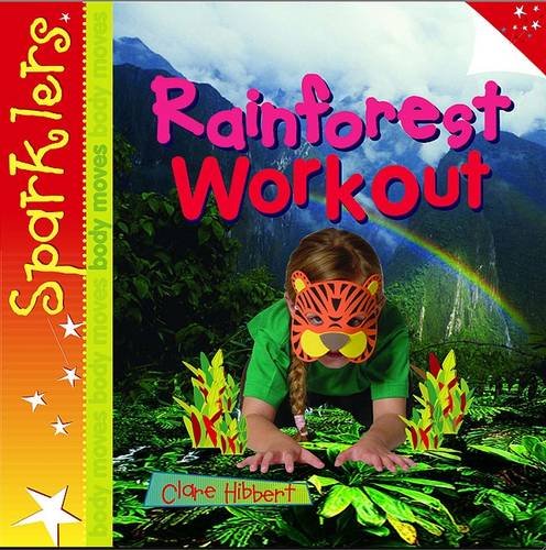 Rainforest Workout (Sparklers - Body Moves) (9780237544751) by Hibbert, Clare