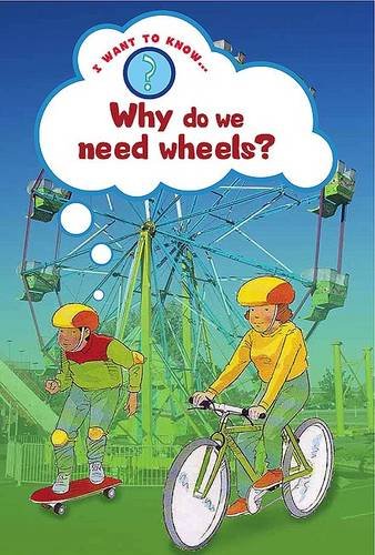 9780237544942: Why Do We Need Wheels? (I Want to Know About)