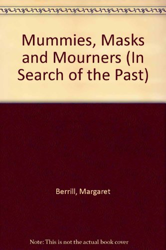 Mummies, Masks and Mourners (In Search of the Past) (9780237602765) by Berrill, Margaret