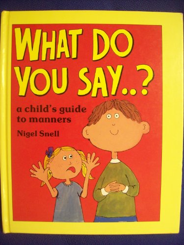 Stock image for What Do You Say.?: Child's Guide to Manners for sale by AwesomeBooks