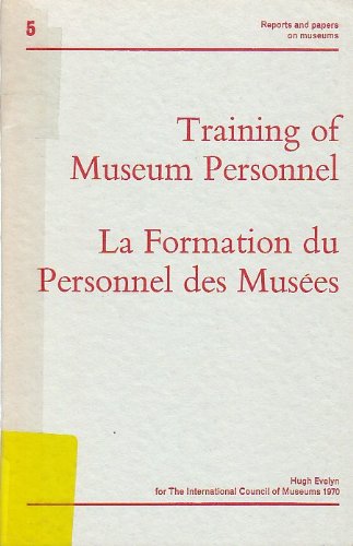 Training of museum personnel: La formation du personnel des museÌes (Reports and papers on museums, 5) (9780238789526) by International Council Of Museums