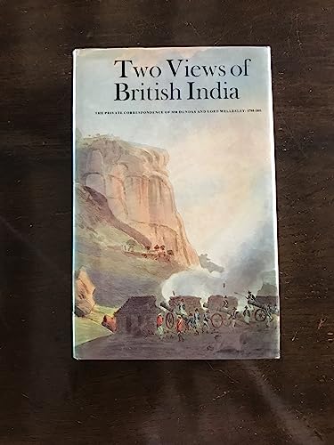 Stock image for Two Views of British India: The Private Correspondence of Mr. Dundas and Lord Wellesley, 1798-1801 for sale by SAVERY BOOKS