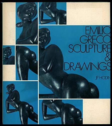 Emilio Greco : Sculpture and Drawings - Greco, Emilio, Hodin, J. P.