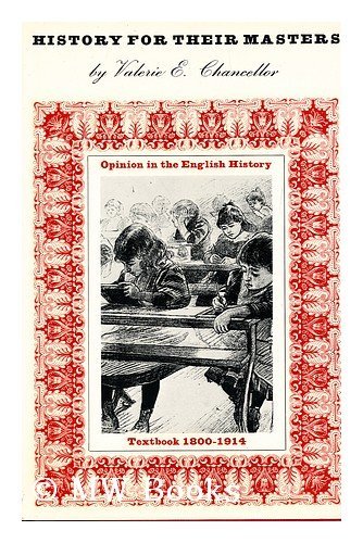 Imagen de archivo de History for Their Masters: Opinion in the English History Textbook, 1800-1914 a la venta por WorldofBooks