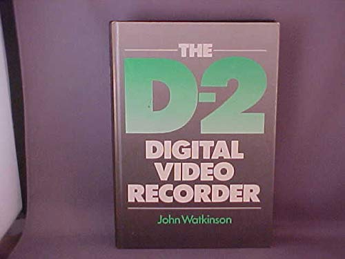 The D-2 Digital Video Recorder (9780240513027) by Watkinson, John