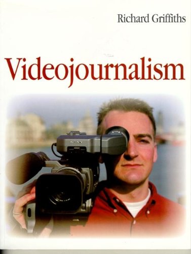 Video Journalism (9780240515083) by Griffiths, Richard