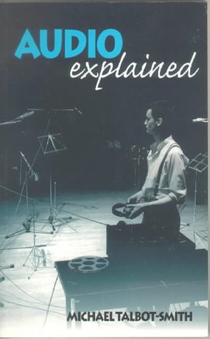 Audio Explained (9780240515168) by Talbot-Smith, Michael