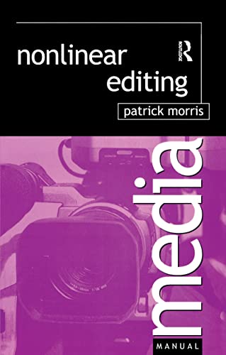 Nonlinear Editing (Media Manuals) (9780240515649) by Morris, Patrick