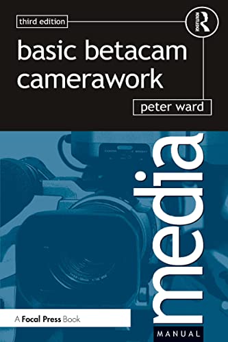 Basic Betacam Camerawork, Third Edition (Media Manuals)