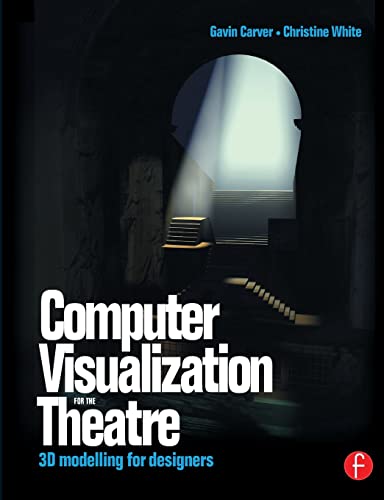 9780240516172: Computer Visualization for the Theatre: 3D Modelling for Designers