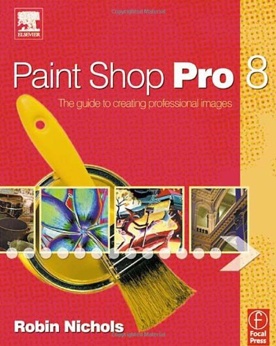 9780240516981: Paint Shop Pro 8: The Guide to Creating Professional Images