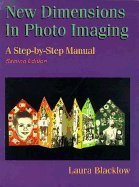 Beispielbild fr New Dimensions in Photo Imaging: A Step-by-step Manual zum Verkauf von Wonder Book
