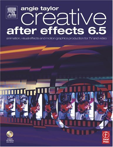 9780240519074: Creative After Effects 6.5: Animation, Visual Effects And Motion Graphics Production For Tv And Video