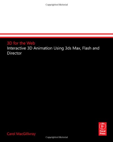 3D for the Web: Interactive 3D animation using 3ds max, Flash and Director (The Focal Press Visual Effects and Animation Series) (9780240519104) by MacGillivray, Carol; Head, Anthony