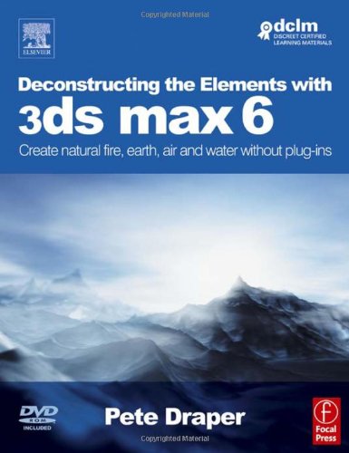 Beispielbild fr Deconstructing the Elements with 3ds max 6: Create natural fire, earth, air and water without plug-ins zum Verkauf von HPB Inc.