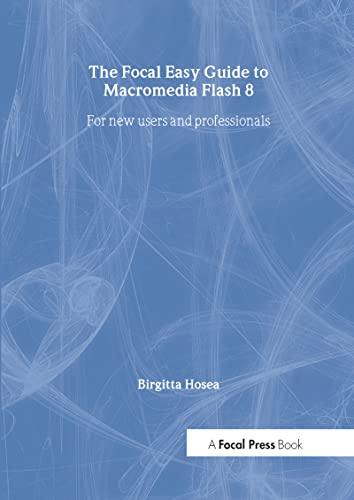Imagen de archivo de The Focal Easy Guide to Macromedia Flash 8 : For New Users and Professionals a la venta por Better World Books