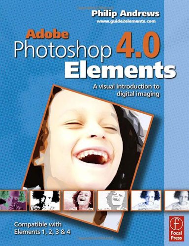 9780240520117: Adobe Photoshop Elements 4.0: A Visual Introduction to Digital Imaging