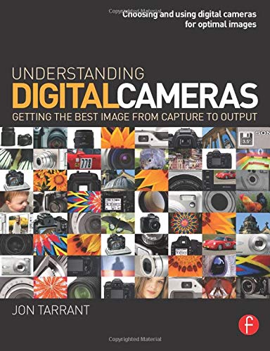 Understanding Digital Cameras: Getting the Best Image from Capture to Output (9780240520247) by Tarrant, Jon