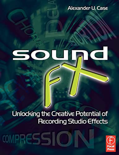 Sound FX: Unlocking the Creative Potential of Recording Studio Effects (Audio Engineering Society Presents) (9780240520322) by Case, Alexander