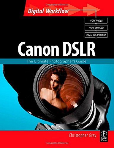 Stock image for CANON DSLR: The Ultimate Photographer's Guide (Digital Workflow) for sale by Wonder Book