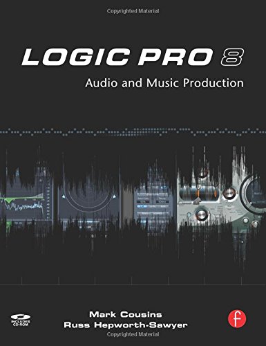 Logic Pro 8: Audio and Music Production (9780240520476) by Cousins, Mark; Hepworth-Sawyer, Russ