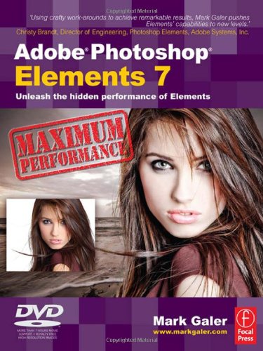 Adobe Photoshop Elements 7 Maximum Performance: Unleash the hidden performance of Elements (9780240521350) by Galer, Mark