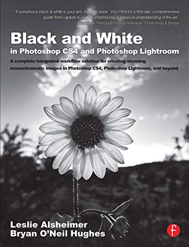 Imagen de archivo de Black and White in Photoshop CS4 and Photoshop Lightroom: A compl a la venta por Hawking Books