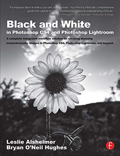 Stock image for Black and White in Photoshop CS4 and Photoshop Lightroom : A Complete Integrated Workflow Solution for Creating Stunning Monochromatic Images in Photoshop CS4, Photoshop Lightroom, and Beyond for sale by Better World Books