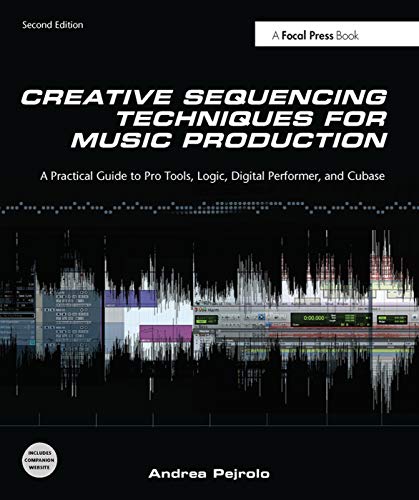 9780240522166: Creative Sequencing Techniques for Music Production: A Practical Guide to Pro Tools, Logic, Digital Performer, and Cubase