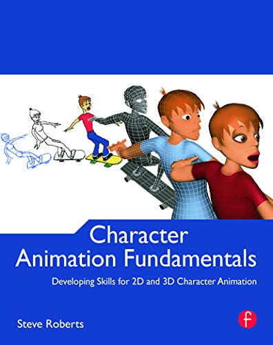 Character Animation Fundamentals: Developing Skills for 2D and 3D Character Animation (9780240522272) by Roberts, Steve