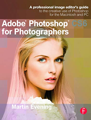 9780240526041: Adobe Photoshop CS6 for Photographers: A professional image editor's guide to the creative use of Photoshop for the Macintosh and PC