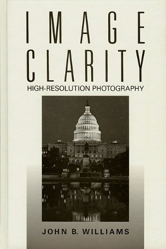 Image Clarity: High-Resolution Photography (9780240800332) by Williams, John B
