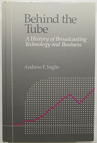 Behind The Tube- A History Of Broadcasting Technology And Business