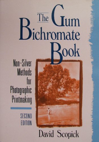 Imagen de archivo de The Gum Bichromate Book, Second Edition: Non-Silver Methods for Photographic Printmaking a la venta por About Books