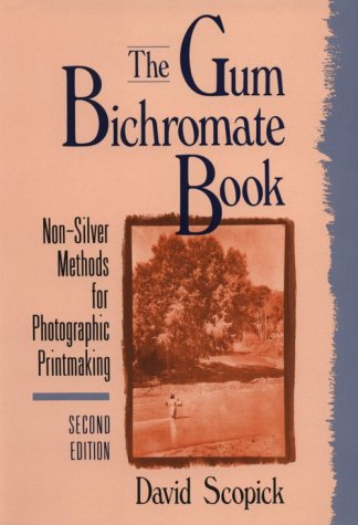 Stock image for The Gum Bichromate Book, Second Edition: Non-Silver Methods for Photographic Printmaking for sale by About Books