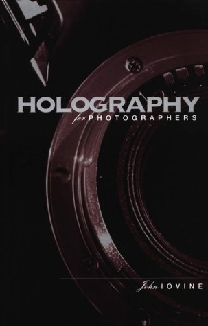Holography for Photographers (9780240802060) by Iovine, John