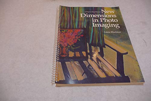 New Dimensions in Photo Imaging: A Step-By-Step Manual