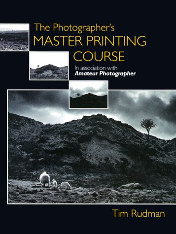 The Photographer's Master Printing Course (9780240803241) by Rudman Fellow Of The Royal Photographic Society Of Great Britain And Of The Royal Society Of Arts Member Of The London Salon Of Photography, Tim