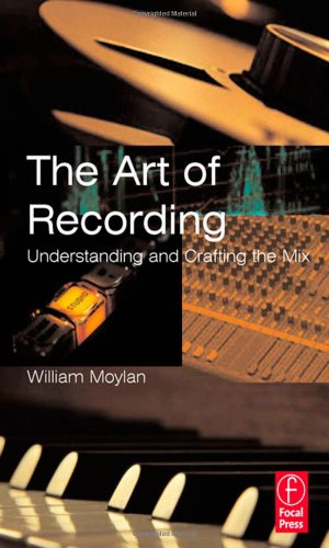 9780240804835: The Art of Recording: Understanding and Crafting the Mix