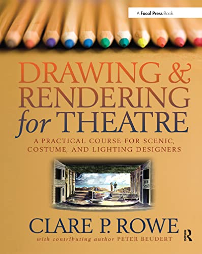 Stock image for Drawing and Rendering for Theatre : A Practical Course for Scenic, Costume, and Lighting Designers for sale by Better World Books Ltd