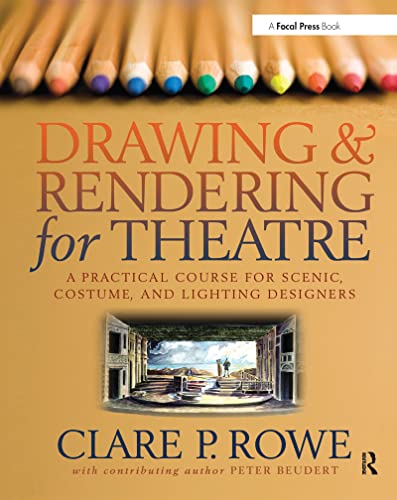 9780240805542: Drawing and Rendering for Theatre: A Practical Course for Scenic, Costume, and Lighting Designers