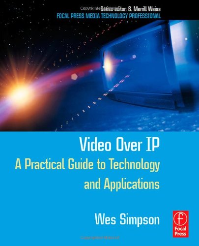9780240805573: Video Over IP: A Practical Guide to Technology and Applications (Focal Press Media Technology Professional)